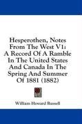 Hesperothen, Notes From The West V1: A Record Of A Ramble In The United States And Canada In The Spring And Summer Of 1881 (1882)