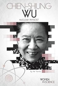 Chien-Shiung Wu: Nuclear Physicist (Women in Science)