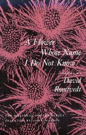 A Flower Whose Name I Do Not Know (National Poetry Series)