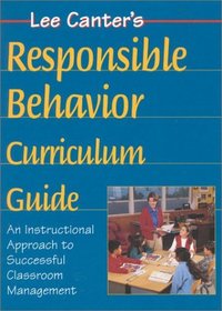 Lee Canter's Teaching Responsible Behavior Curriculum Guide