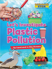 Let's Investigate Plastic Pollution: On Land and in the Oceans (Get Started With STEM)