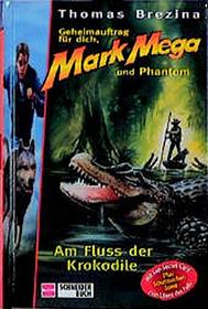 Geheimauftrag für dich, Mark Mega und Phantom, Bd.12, Am Fluss der Krokodile