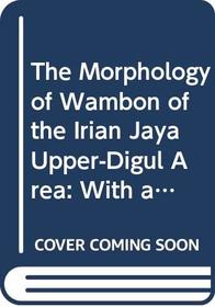The Morphology of Wambon of the Irian Jaya Upper-Digul Area: With an Introduction to Its Phonology (Verhandelingen)