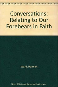 Conversations: Relating to Our Forbears in Faith