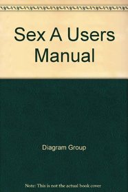 Sex A Users Manual