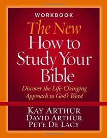 The New How to Study Your Bible Workbook: Discover the Life-Changing Approach to God's Word