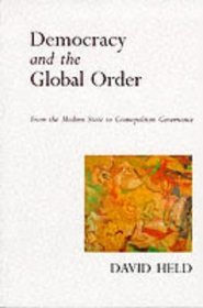 DEMOCRACY AND THE GLOBAL ORDER: FROM THE MODERN STATE TO COSMOPOLITAN GOVERNANCE