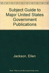 Subject Guide to Major United States Government Publications