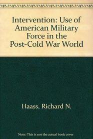 Intervention: The Use of American Military Force in the Post-Cold War World