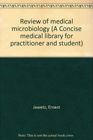 Review of medical microbiology (A Concise medical library for practitioner and student)