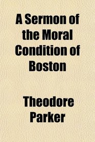 A Sermon of the Moral Condition of Boston