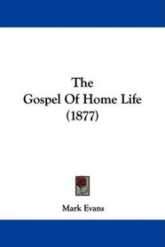 The Gospel Of Home Life (1877)