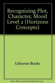 Recognizing Plot, Character, Mood: Level 2 (Horizons Reading Concepts Series)