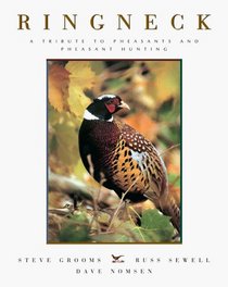 Ringneck: A Tribute to Pheasants and Pheasant Hunting