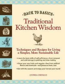Back to Basics: Traditional Kitchen Wisdom: Techniques and Recipes for Living A Simpler, More Sustainable Life