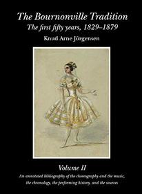The Bournonville Tradition: the First Fifty Years, 1829-1879: Vol 2