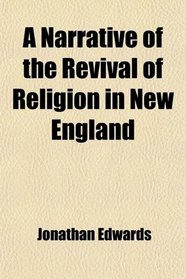 A Narrative of the Revival of Religion in New England; With Thoughts on That Revival