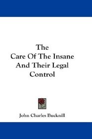 The Care Of The Insane And Their Legal Control