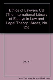 The Ethics of Lawyers (The International Library of Essays in Law and Legal Theory : Areas, No 25)