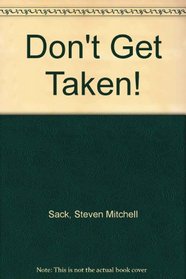 Don't Get Taken! A Preventive Legal Guide to Protect Your Home, Family, Money, and Job