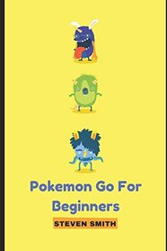 Pokemon Go For Beginners: Ultimate Guide for Beginners,Hints,secret,Pokemon Basics,Pokemon Go FAQ,Pokemon Go for Dummies