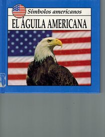 El Aguila Americana (Simbolos Americanos) (Spanish Edition)