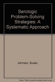 Serologic Problem-Solving Strategies: A Systematic Approach