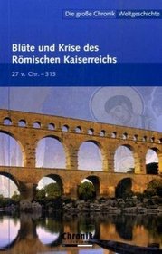 Die groe Chronik Weltgeschichte 06. Blte und Krise des Rmischen Kaiserreichs