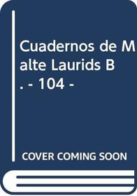 Cuadernos de Malte Laurids B. - 104 -