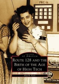 Route 128  the Birth of the Age of High Tech (Images of America)