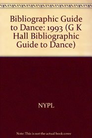 Bibliographic Guide to Dance 1993 (G K Hall Bibliographic Guide to Dance)
