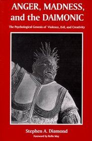Anger, Madness, and the Daimonic: The Psychological Genesis of Violence, Evil, and Creativity (Suny Series in the Philosophy of Psychology)