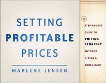 Setting Profitable Prices + Website: A Step-by-Step Guide to Pricing Strategy--Without Hiring a Consultant