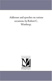 Addresses and Speeches on Various Occasions, Vol. 1