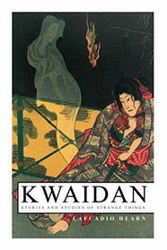Kwaidan ? Stories and Studies of Strange Things: Kwaidan ? Stories and Studies of Strange Things