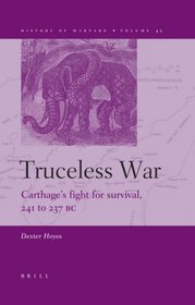 Truceless War: Carthage?s Fight for Survival, 241 to 237 BC (History of Warfare) (History of Warfare)