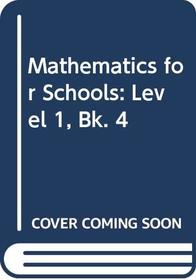 Mathematics for Schools: Level 1, Bk. 4