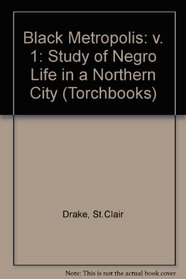 Black Metropolis: Study of Negro Life in a Northern City (Torchbks.)