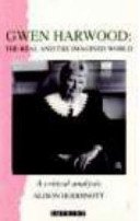 Gwen Harwood: The Real and the Imagined World (Imprint critical studies)