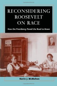Reconsidering Roosevelt on Race : How the Presidency Paved the Road to Brown