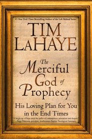 The Merciful God of Prophecy : His Loving Plan for You in the End Times (Lahaye, Tim)