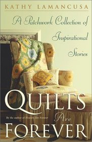 Quilts Are Forever : A Patchwork Collection of Inspirational Stories