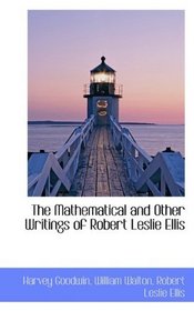 The Mathematical and Other Writings of Robert Leslie Ellis