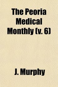 The Peoria Medical Monthly (v. 6)