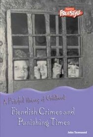 Fiendish Crimes and Punishing Times (Raintree Freestyle: A Painful History of Childhood) (Raintree Freestyle: A Painful History of Childhood)