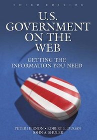 U.S. Government on the Web: Getting the Information You Need Third Edition (U.S. Government on the Web)