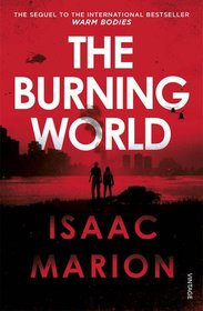The Burning World (Warm Bodies, Bk 2)