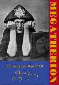 Megatherion: The Magical World Of Aleister Crowley