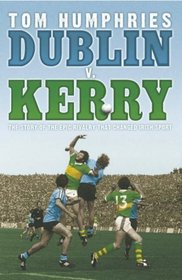 Dublin V. Kerry: The Story of the Epic Rivalry That Challenged Irish Sport
