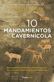 Los diez mandamientos del caverncola (The Primal Blueprint: Reprogram your genes for effortless weight loss, vibrant health, and boundless energy) (Spanish Edition)